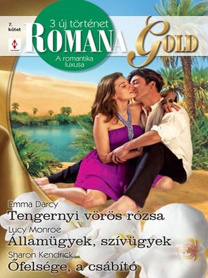 cover image of Romana Gold 7. kötet (Tengernyi vörös rózsa; Államügyek, szívügyek; Őfelsége, a csábító)
